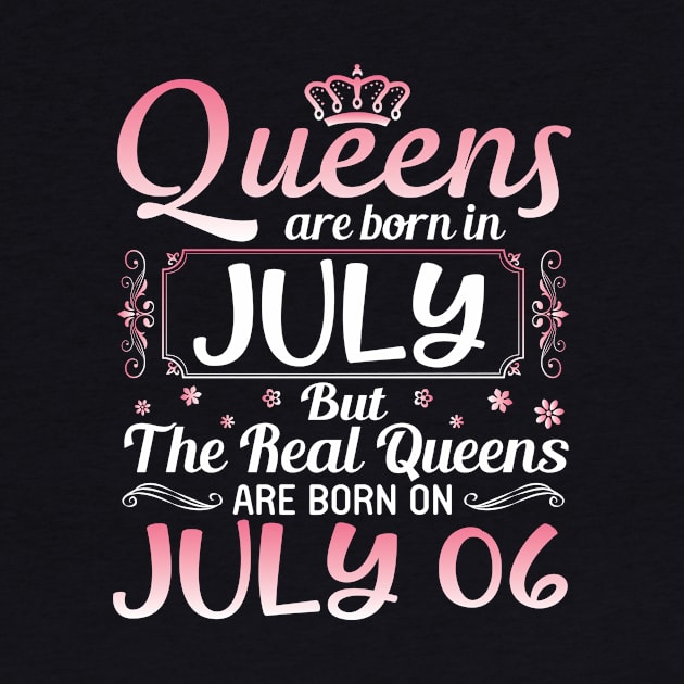 Queens Are Born In July Real Queens Are Born On July 06 Birthday Nana Mom Aunt Sister Wife Daughter by joandraelliot